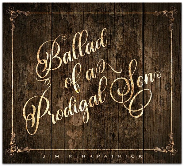 Jim Kirkpatrick - Ballad Of A Prodigal Son. 2020 (CD)